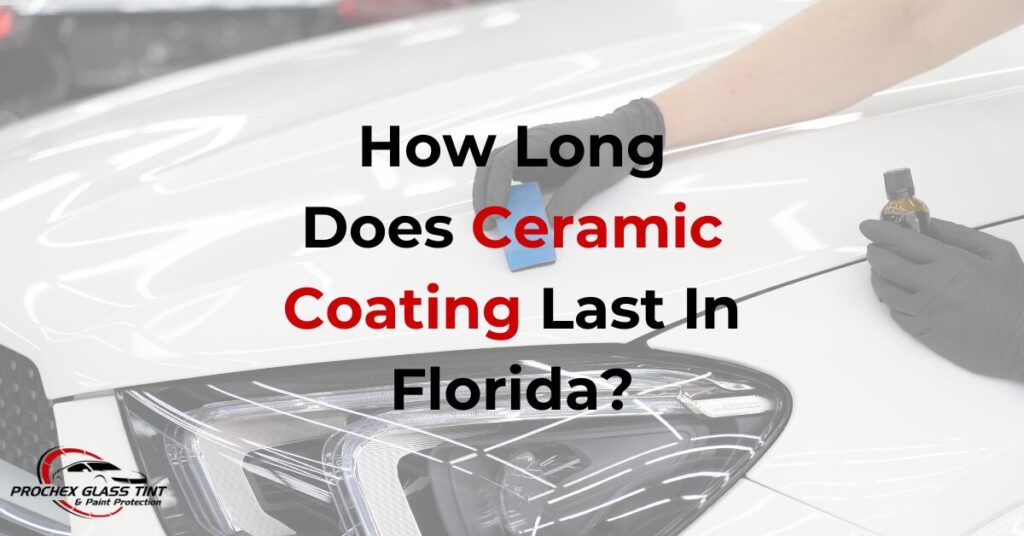 How Long Does Ceramic Coating Last in Florida