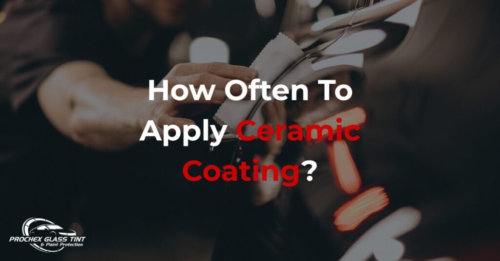 How Often to Apply Ceramic Coating?